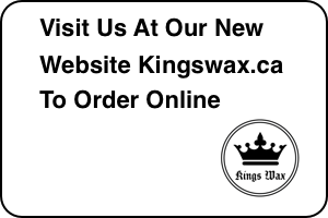 Visit our new website at Kingswax.ca to order